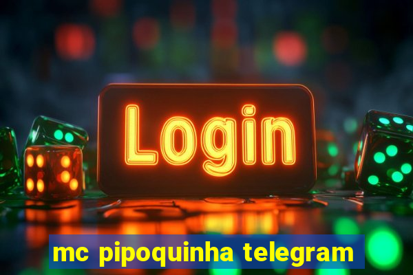 mc pipoquinha telegram